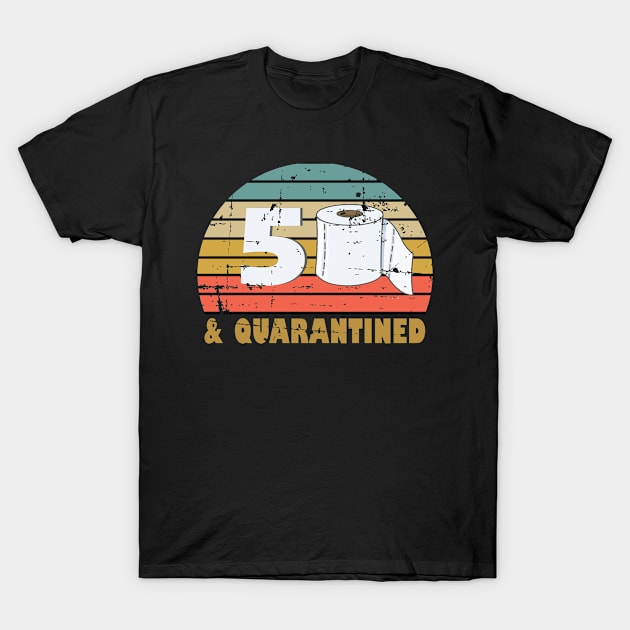 50 And Quarantined 50th Birthday Gift For Him Her T-Shirt by RW